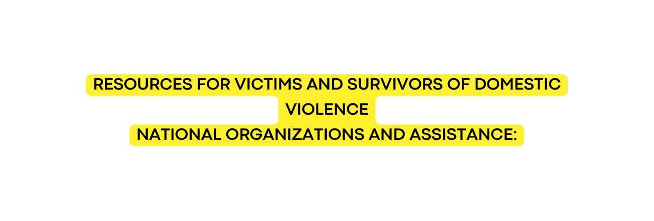 RESOURCES FOR VICTIMS AND SURVIVORS OF DOMESTIC VIOLENCE NATIONAL ORGANIZATIONS AND ASSISTANCE